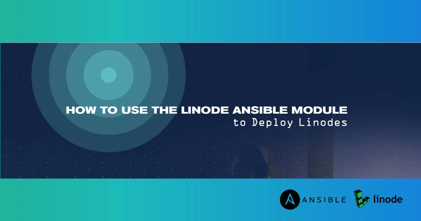 How to use the Linode Ansible Module to Deploy Linodes How to use the Linode Ansible Module to Deploy Linodes