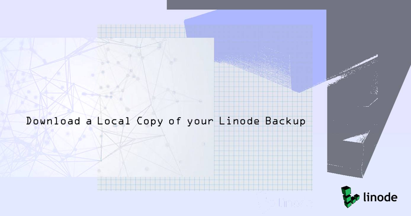 Download a Local Copy of your Linode Backup Download a Local Copy of your Linode Backup