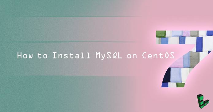 Install MySQL on CentOS 7 Install MySQL on CentOS 7