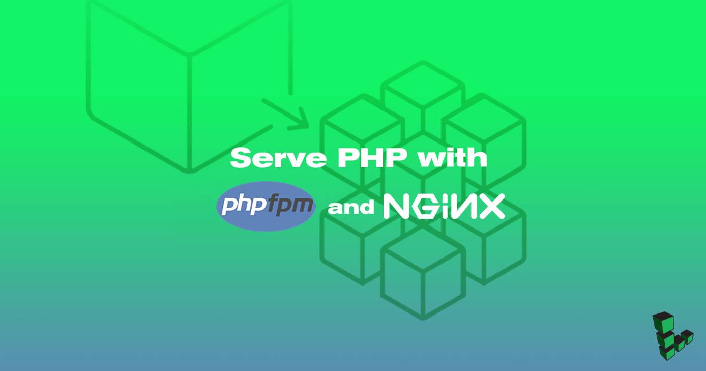 Serve PHP with PHP-FPM and NGINX Serve PHP with PHP-FPM and NGINX